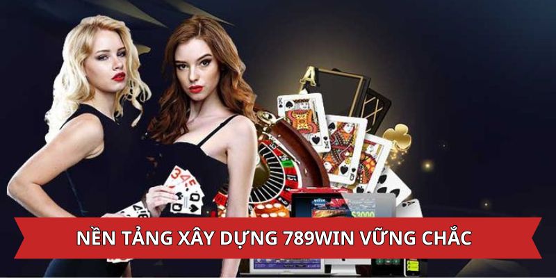 giới thiệu 789win với nền tảng thành lập chắc chắn