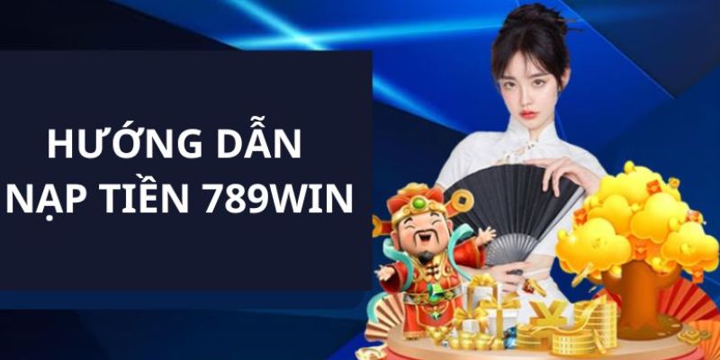 nạp tiền 789win lưu ý 