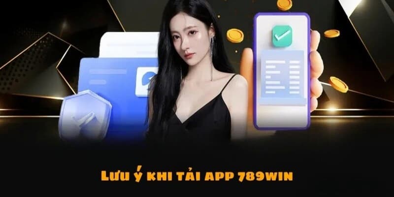 tải app 789win một vài lưu ý cần nắm