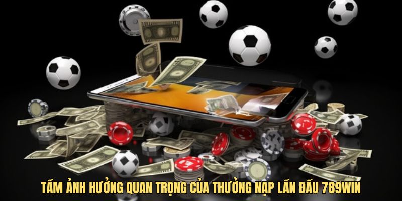 ảnh hưởng của thưởng nạp lần đầu 